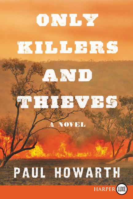 Only Killers and Thieves (A Novel) - 9780062792099 by Paul Howarth, 9780062792099