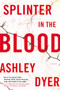 Splinter in the Blood (A Novel) - 9780062797681 by Ashley Dyer, 9780062797681