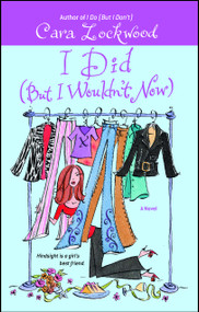 I Did (But I Wouldn't Now) by Cara Lockwood, 9780743499439