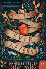 All the Ever Afters (The Untold Story of Cinderella's Stepmother) - 9780062798077 by Danielle Teller, 9780062798077