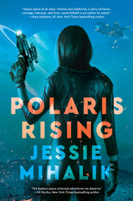 Polaris Rising (A Novel) by Jessie Mihalik, 9780062802385