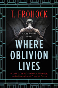 Where Oblivion Lives by T. Frohock, 9780062825612