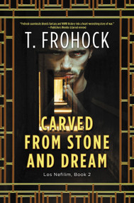 Carved from Stone and Dream (A Los Nefilim Novel) by T. Frohock, 9780062825643