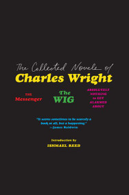 The Collected Novels of Charles Wright (The Messenger, The Wig, and Absolutely Nothing to Get Alarmed About) by Charles Wright, Ishmael Reed, 9780062839602