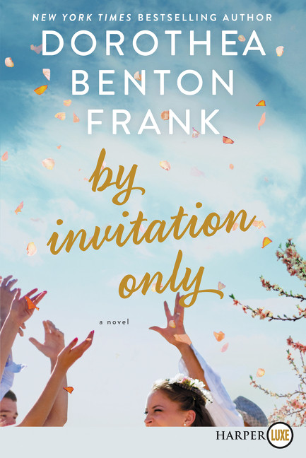 By Invitation Only (A Novel) - 9780062845658 by Dorothea Benton Frank, 9780062845658