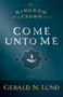 Come unto Me by Gerald N. Lund, 9781609079505
