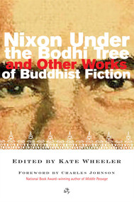 Nixon Under the Bodhi Tree and Other Works of Buddhist Fiction by Kate Wheeler, Charles Johnson, 9780861713547