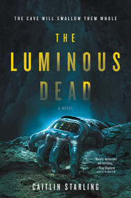 The Luminous Dead (A Novel) by Caitlin Starling, 9780062846907