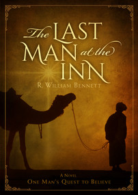 The Last Man at the Inn (One Man's Quest to Believe) by R. William Bennett, 9781629726038