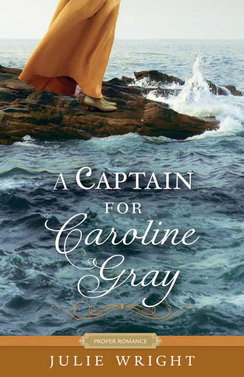 A Captain for Caroline Gray by Julie Wright, 9781629728469