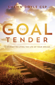 The Goal Tender (A Journey to Living the Life of Your Dreams) by Shawn Doyle, 9781937879983