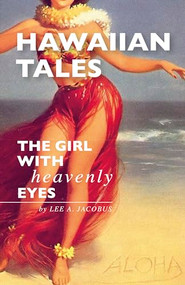 Hawaiian Tales (The Girl with Heavenly Eyes) by Lee Jacobus, 9780981983516