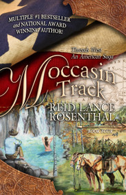 Moccasin Track ((Threads West, An American Saga Book 4)) by Reid Lance Rosenthal, 9780982157640