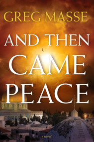 And Then Came Peace by Greg Masse, 9780989451307
