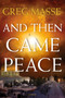 And Then Came Peace by Greg Masse, 9780989451307