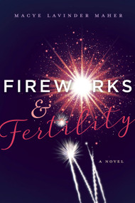 Fireworks and Fertility by Macye Lavinder Maher, 9781626343757