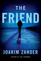 The Friend (A Novel) by Joakim Zander, 9780062914996