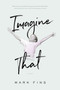 Imagine That by Mark Fins, 9781626344105