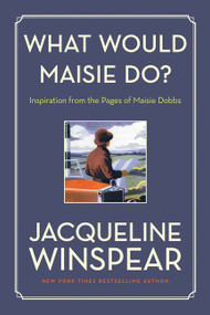 What Would Maisie Do? (Inspiration from the Pages of Maisie Dobbs) by Jacqueline Winspear, 9780062859341