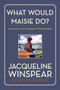What Would Maisie Do? (Inspiration from the Pages of Maisie Dobbs) by Jacqueline Winspear, 9780062859341