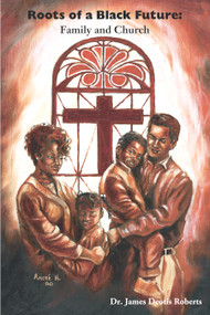 Roots of a Black Future (Family and Church) by J. Deotis Roberts, 9780967460161