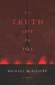No Truth Left To Tell by Michael McAuliffe, 9781626346970