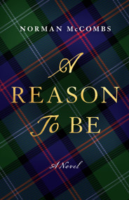 A Reason to Be (A Novel) by Norman McCombs, 9781626347335