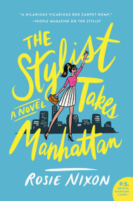 The Stylist Takes Manhattan (A Novel) by Rosie Nixon, 9780062863904