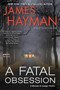A Fatal Obsession (A McCabe and Savage Thriller) by James Hayman, 9780062876690