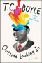 Outside Looking In (A Novel) by T.C. Boyle, 9780062882981