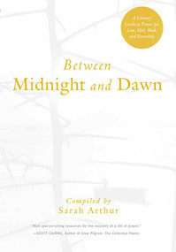 Between Midnight and Dawn (A Literary Guide to Prayer for Lent, Holy Week, and Eastertide) by Sarah Arthur, 9781612616636