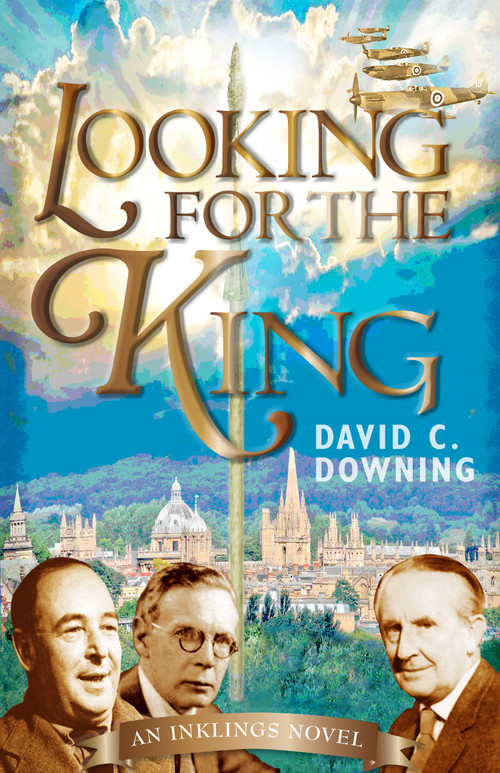 Looking For the King (An Inklings Novel) by David C. Downing, 9781640603493
