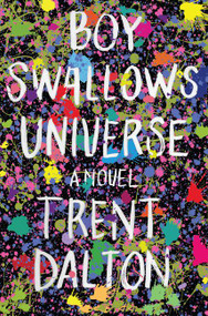 Boy Swallows Universe (A Novel) by Trent Dalton, 9780062898104