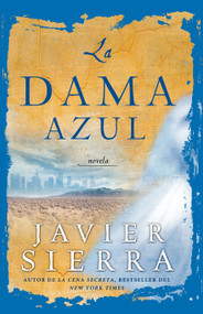 La Dama azul (The Lady in Blue) (Novela) (Spanish Edition) by Javier Sierra, 9781416549482