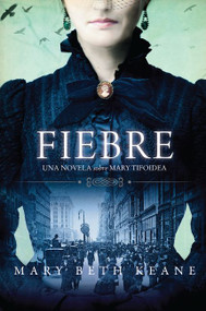 Fever \ Fiebre (Una novela sobre Mary Tifoidea) (Spanish Edition) by Mary Beth Keane, 9781418598747