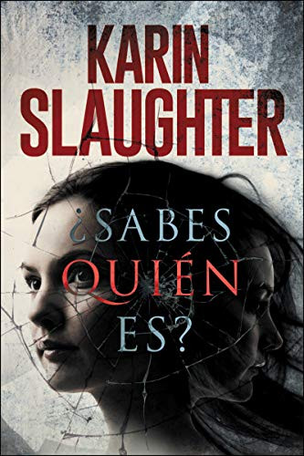 ¿Sabes quién es? (Spanish Edition) by Karin Slaughter, 9780718075019