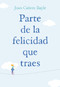 Parte de la felicidad que traes by Joan Canete Bayle, 9781418599041