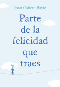 Parte de la felicidad que traes (Spanish Edition) by Joan Canete Bayle, 9781418599041