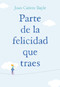Parte de la felicidad que traes (Spanish Edition) by Joan Canete Bayle, 9781418599041