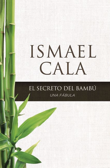 secreto del Bambú (Una fábula) (Spanish Edition) by Ismael Cala, 9780829701449