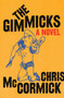 The Gimmicks (A Novel) by Chris McCormick, 9780062908568