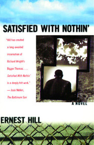 Satisfied with Nothin' (A Novel) by Ernest Hill, 9781416556985