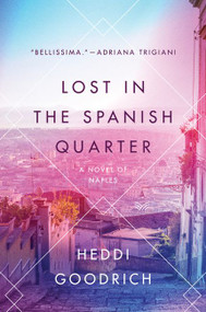 Lost in the Spanish Quarter (A Novel of Naples) by Heddi Goodrich, 9780062910233