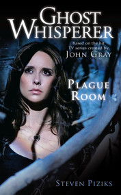 Ghost Whisperer: Plague Room by Steven Piziks, 9781416560159