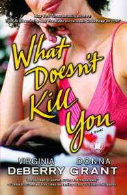 What Doesn't Kill You (A Novel) by Virginia DeBerry, Donna Grant, 9781416564218