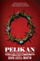 Pelikan (A Novel) by David Lozell Martin, 9781416566618
