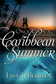 Once Upon a Caribbean Summer by Lisa T Bergren, 9780988547650