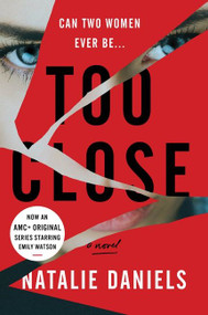 Too Close (A Novel) by Natalie Daniels, 9780062917485