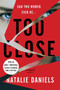 Too Close (A Novel) by Natalie Daniels, 9780062917485