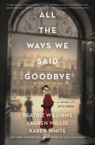 All the Ways We Said Goodbye (A Novel of the Ritz Paris) - 9780062931092 by Beatriz Williams, Lauren Willig, Karen White, 9780062931092